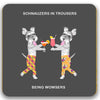 Coaster featuring schnauzers in trousers with cocktails 'Schnauzers in trousers being wowsers'