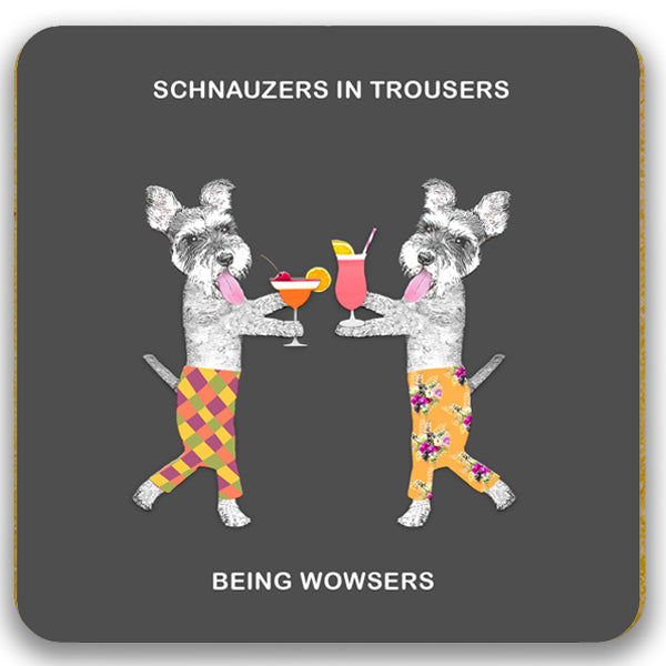 Coaster featuring schnauzers in trousers with cocktails 'Schnauzers in trousers being wowsers'